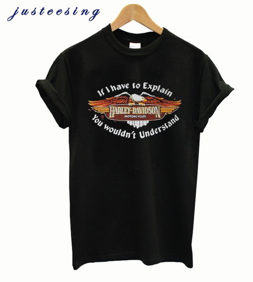 If I Have to Explain Harley Davidson T-Shirt