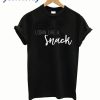 Looking Like A Snack T Shirt
