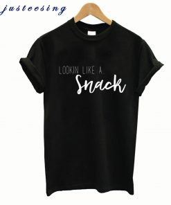 Looking Like A Snack T Shirt