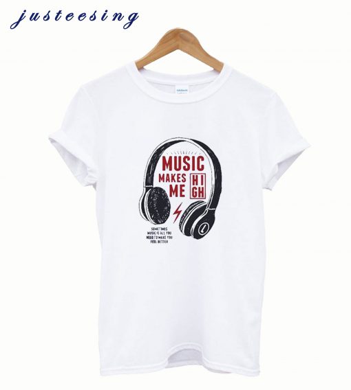 Music makes me high T-shirt