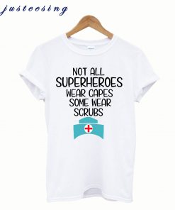 Not Superheroes Wear Scrubs T-Shirt