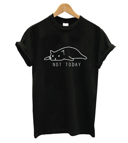Not Today Cat T Shirt