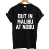 Out in Malibu at nobu T-shirt