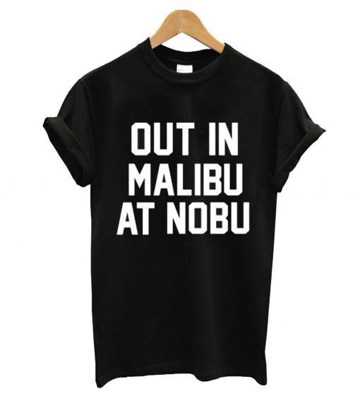 Out in Malibu at nobu T-shirt