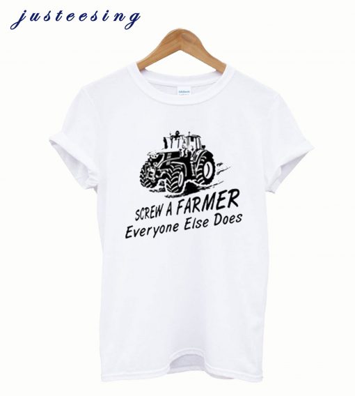 Screw A Farmer Everyone Else Does T Shirt