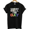 Sorry Girls I'm Gay Pride LGBT Cool T shirt