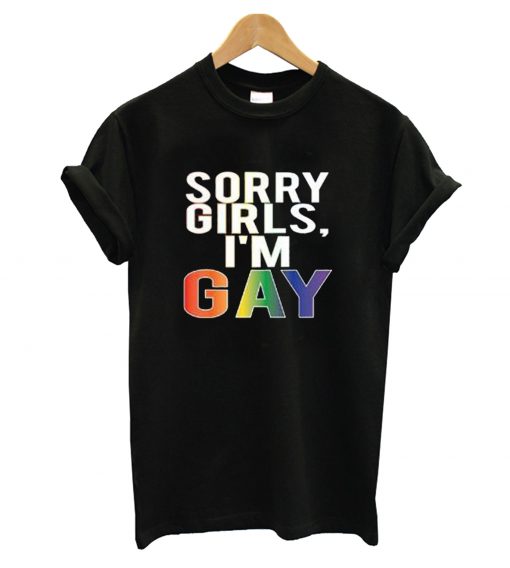 Sorry Girls I'm Gay Pride LGBT Cool T shirt