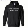 Stop Looking At Tits Hoodie