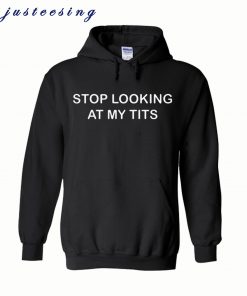 Stop Looking At Tits Hoodie