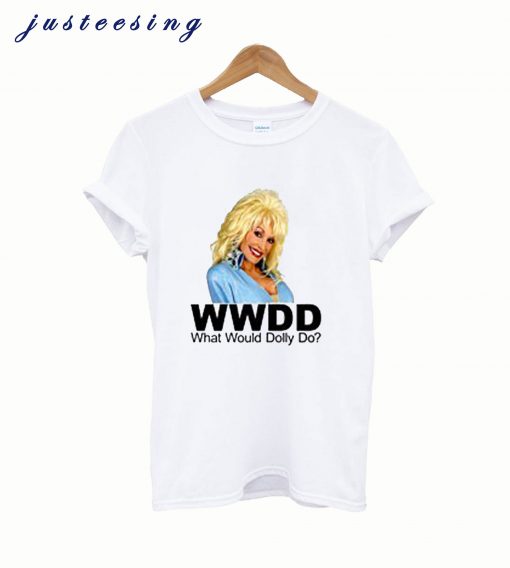 What Would Dolly Parton Do T Shirt