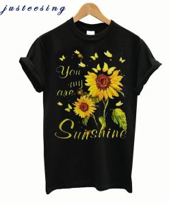 You are my Sunshine Sunflower T shirt