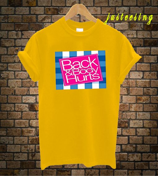 Back And Body Hurts T-Shirt