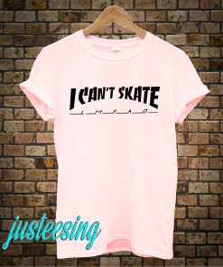 I Can't Skate T-Shirt