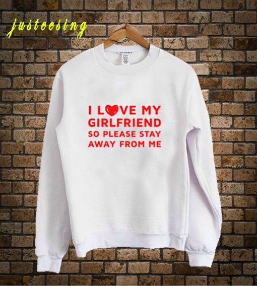 I Love My Girlfriend Sweatshirt