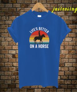 Life's Better On A Horse T-Shirt
