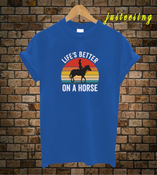 Life's Better On A Horse T-Shirt