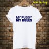 My Pussy - My Rules T-Shirt