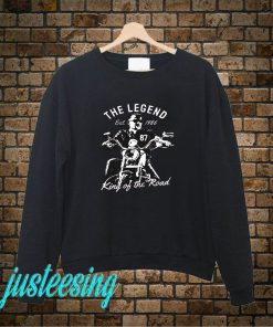 The Legend King Of The Road Sweatshirt