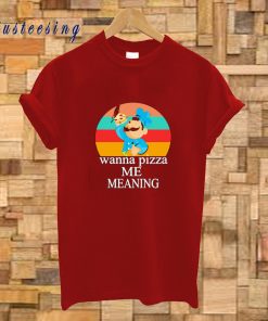 Wanna Pizza Me Meaning T-Shirt