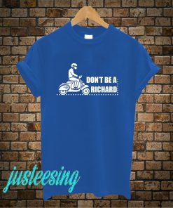 Dont Be A Richard T-Shirt