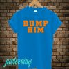 Dump Him T-Shirt