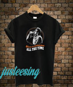 Here's To Feeling Good All The Time T-Shirt