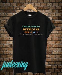 I Have A Deep Love For Shoes T-Shirt