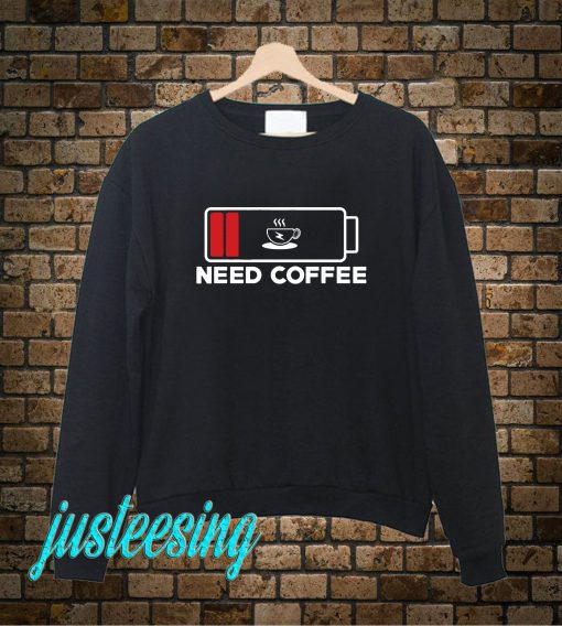 Need Coffee Sweatshirt