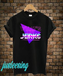 What's Up Jerks T-Shirt