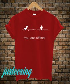 You Are Offline T-Shirt