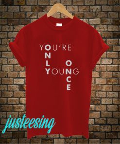 You're Only Young Once T-Shirt