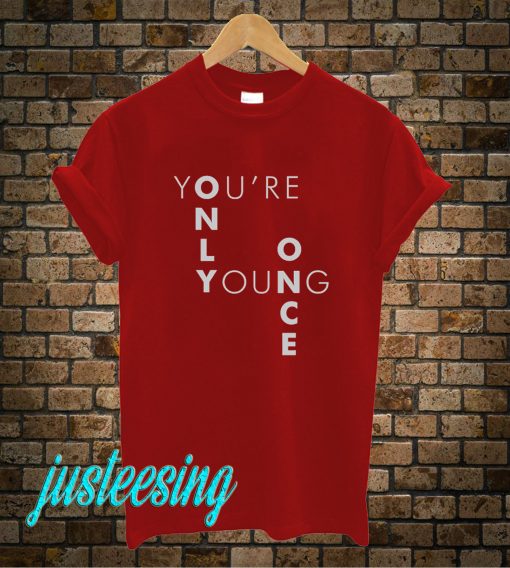 You're Only Young Once T-Shirt