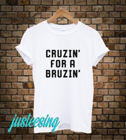 Cruzin For A Bruzin T-Shirt