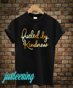 Fueled By Kindness T-Shirt