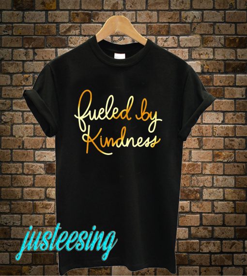 Fueled By Kindness T-Shirt