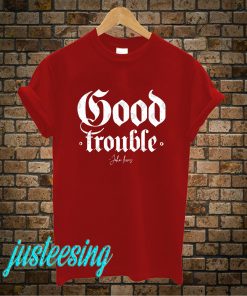 Good Trouble T-Shirt