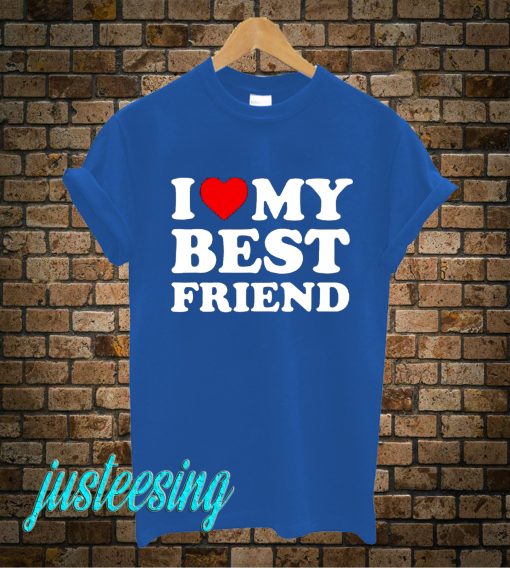 I Love My Best Friend T-Shirt