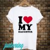 I Love My Daughter T-Shirt