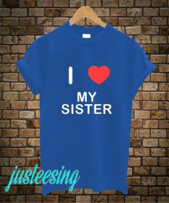 I Love My Sister T-Shirt