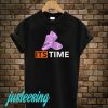 Its Time T-Shirt