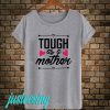 Tough As A Mother T-Shirt