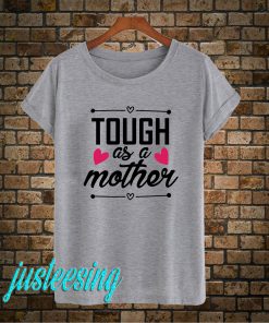 Tough As A Mother T-Shirt