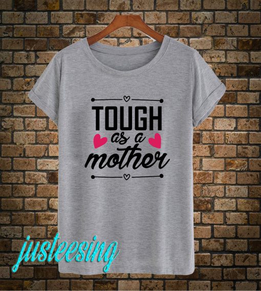 Tough As A Mother T-Shirt