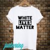 White Lives Matter T-Shirt