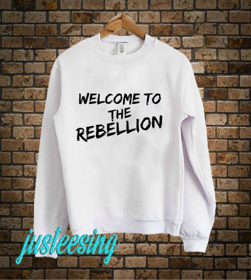 Welcome To The Rebellion Sweatshirt