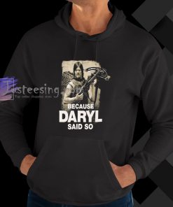 Because Daryl Said So Walking Dead hoodie