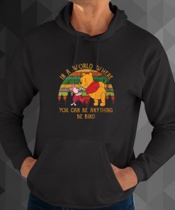 In A World Where You Can Be Anything Be Kind hoodie