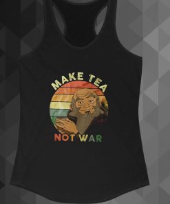 Make Tea Not War Shirt, Iroh The Last Airbender movie tanktop