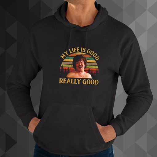 My Life Is Good Really Good hoodie