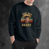 That Was Scary sweatshirt